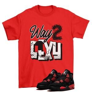 All The Way Shirt To Match Jordan 4 Retro Red Thunder Ct8527-016 New Red